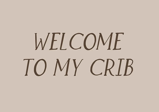 Постер с надпис "Welcome to my crib".